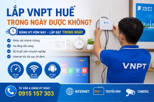 Lắp VNPT Huế trong ngày được không