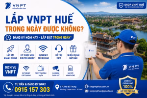 Lắp VNPT Huế trong ngày được không